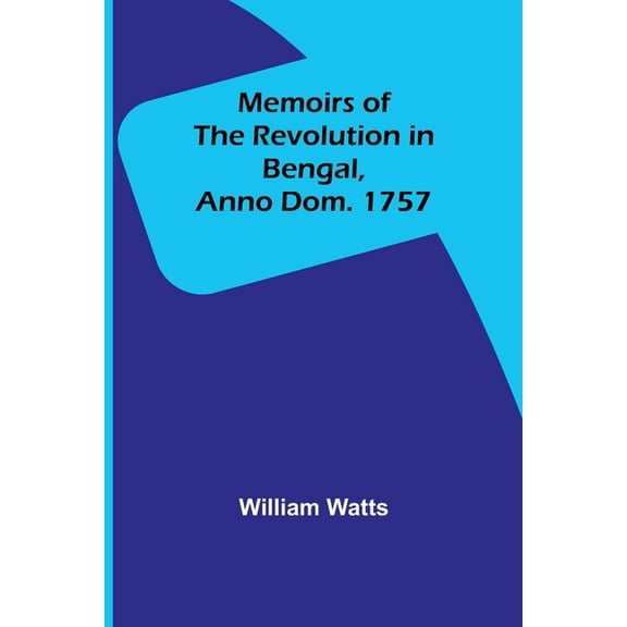 Memoirs of the Revolution in Bengal, Anno Dom. 1757, (Paperback)