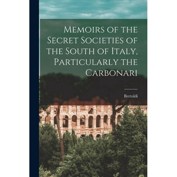Memoirs of the Secret Societies of the South of Italy, Particularly the Carbonari (Paperback)