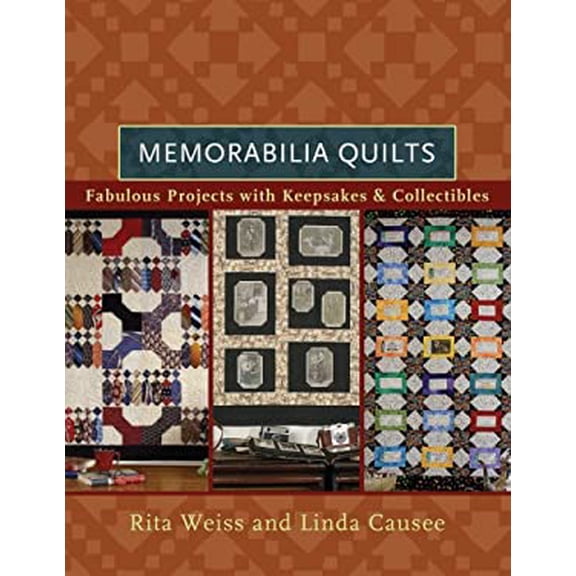 Pre-Owned Memorabilia Quilts: Fabulous Projects with Keepsakes & Collectibles (Hardcover) by Linda Causee, Rita Weiss
