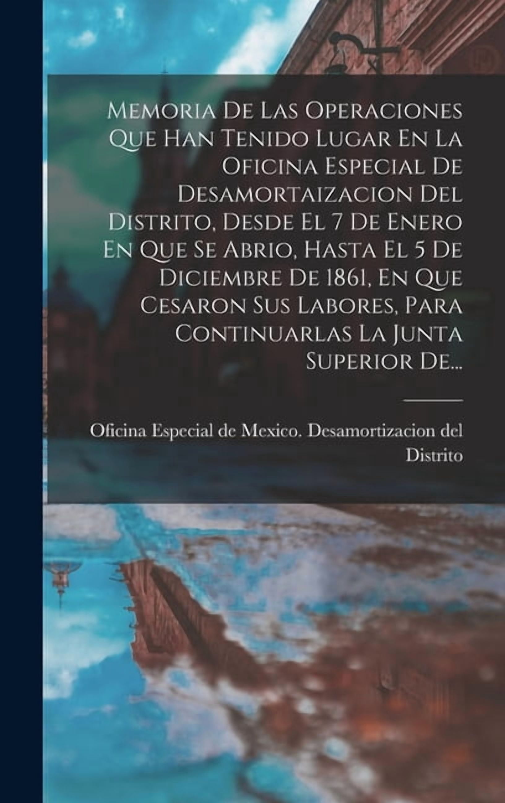 Memoria De Las Operaciones Que Han Tenido Lugar En La Oficina Especial ...