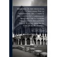 thumbnail image 1 of Memoria Di Archeologia Cristiana Per La Invenzione Del Corpo E Pel Culto Di S. Sabiniano Martire Che Si Venera Nella Congregazione Delle Scuole Minori In Collegio Romano... (Paperback), 1 of 1