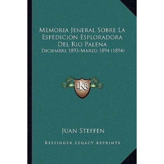 Memoria Jeneral Sobre La Espedicion Esploradora del Rio Palena: Diciembre 1893-Marzo 1894 (1894) Paperback