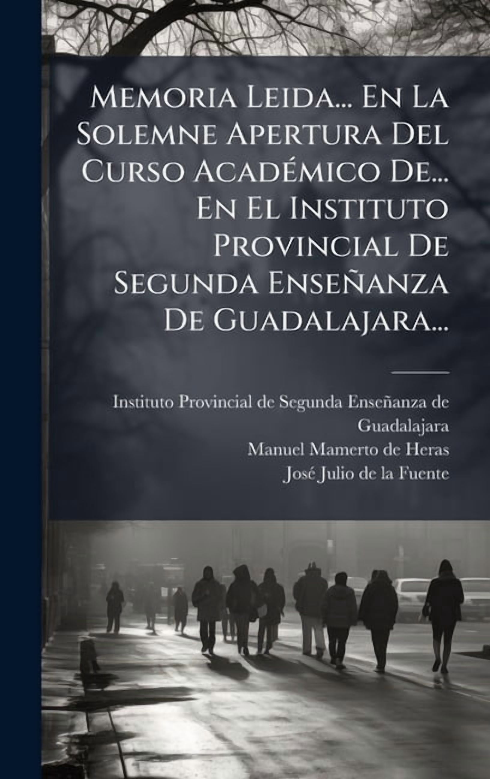 Memoria Leida... En La Solemne Apertura Del Curso AcadÃ(c)mico De... En El Instituto Provincial De Segunda EnseÃ±anza De , (Hardcover)