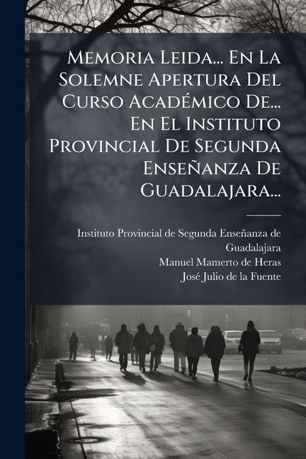 Memoria Leida... En La Solemne Apertura Del Curso AcadÃ(c)mico De... En El Instituto Provincial De Segunda EnseÃ±anza De , (Paperback)