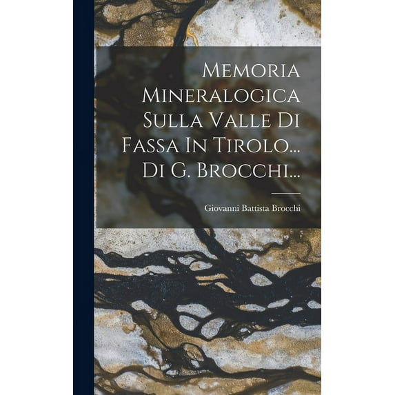Memoria Mineralogica Sulla Valle Di Fassa In Tirolo... Di G. Brocchi... (Hardcover)