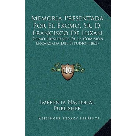 Memoria Presentada Por El Excmo. Sr. D. Francisco de Luxan: Como Presidente de La Comision Encargada del Estudio (1863) Paperback