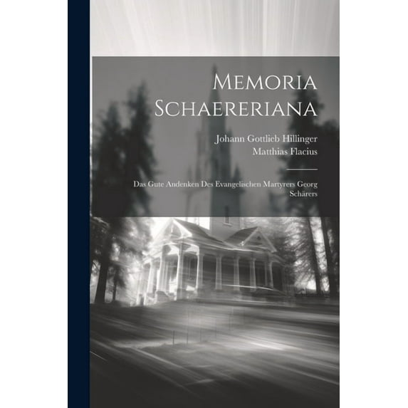 Memoria Schaereriana: Das Gute Andenken Des Evangelischen Martyrers Georg Schärers (Paperback)