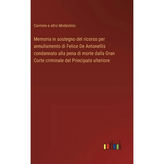Memoria in sostegno del ricorso per annullamento di Felice De Antonellis condannato alla pena di morte dalla Gran Corte , (Hardcover)