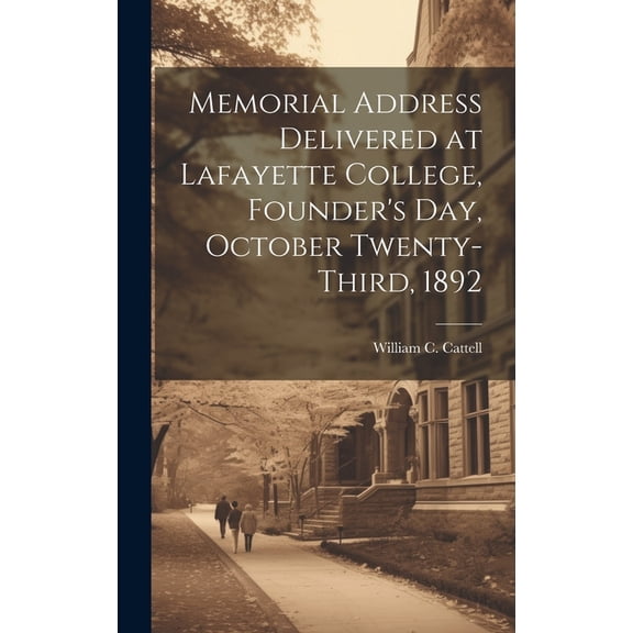 Memorial Address Delivered at Lafayette College, Founder's Day, October Twenty-third, 1892 (Hardcover)