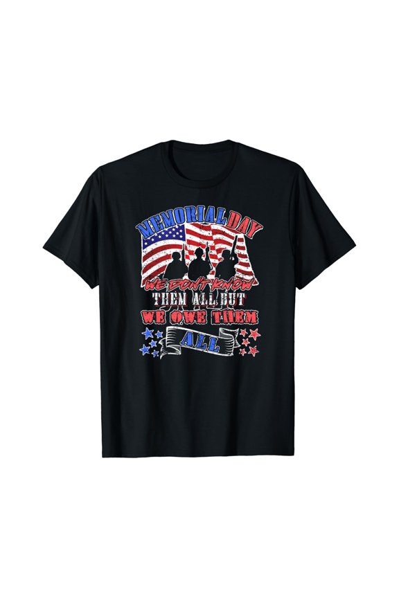 Memorial Day Don'T Know Them All But We Owe Them All T-Shirt