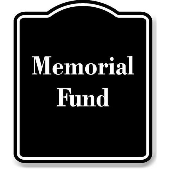 Memorial Fund BLACK Aluminum Composite Sign 8.5''x10''