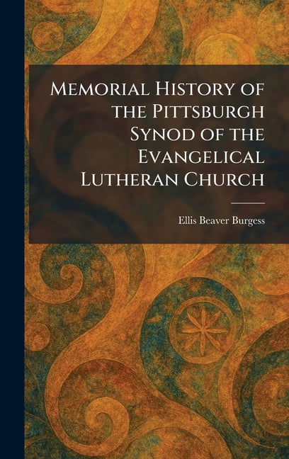 Memorial History of the Pittsburgh Synod of the Evangelical Lutheran Church, (Hardcover)