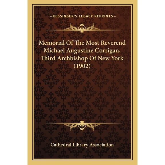 Memorial Of The Most Reverend Michael Augustine Corrigan, Third Archbishop Of New York (1902) (Paperback)