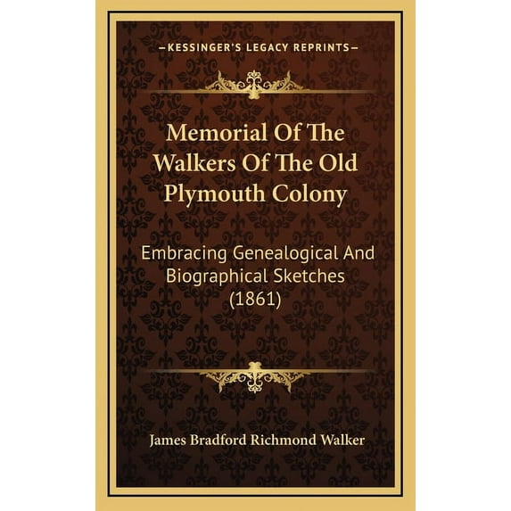 Memorial Of The Walkers Of The Old Plymouth Colony: Embracing Genealogical And Biographical Sketches (1861) (Hardcover)