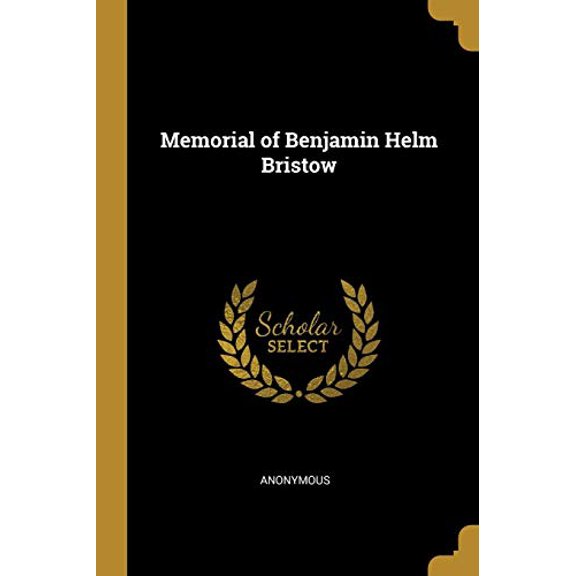 Memorial of Benjamin Helm Bristow Paperback 0526990880 9780526990887 Anonymous