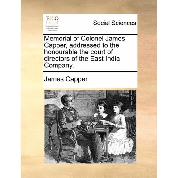 Memorial of Colonel James Capper, Addressed to the Honourable the Court of Directors of the East India Company.