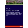 thumbnail image 1 of Memorial of Henry Ware Hall: Adjutant 51st Regiment Illinois Infantry Volunteers: an address delivered in the First Chur, (Paperback), 1 of 1