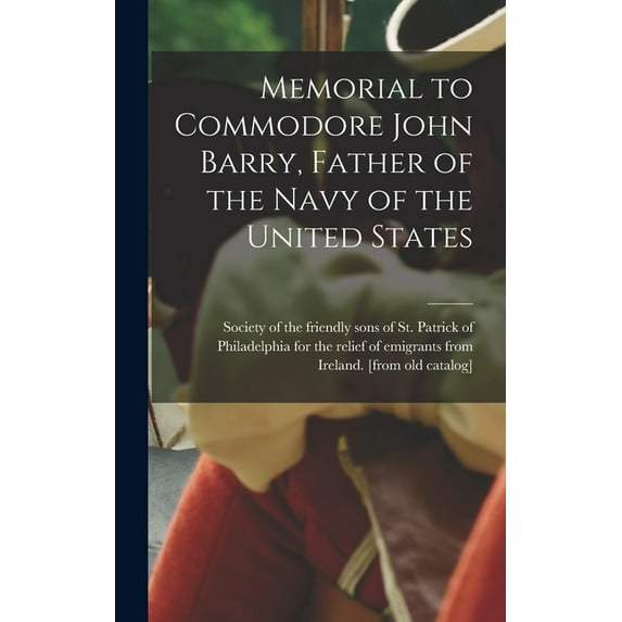 Memorial to Commodore John Barry, Father of the Navy of the United States (Hardcover)