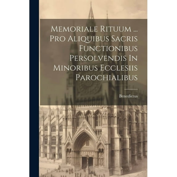 Memoriale Rituum ... Pro Aliquibus Sacris Functionibus Persolvendis In Minoribus Ecclesiis Parochialibus (Paperback)