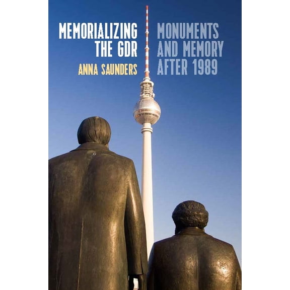 Memorializing the Gdr: Monuments and Memory After 1989, (Paperback)