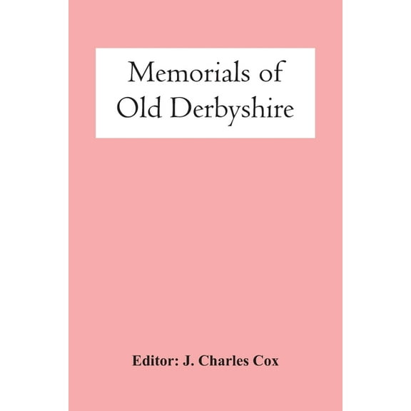 Memorials Of Old Derbyshire, (Paperback)
