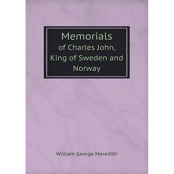 Memorials of Charles John, King of Sweden and Norway (Paperback)