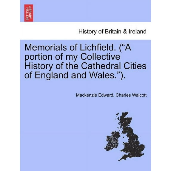 Memorials of Lichfield. (A Portion of My Collective History of the Cathedral Cities of England and Wales.). (Paperback)