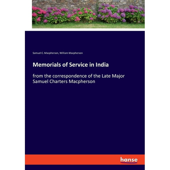 Memorials of Service in India: from the correspondence of the Late Major Samuel Charters Macpherson, (Paperback)