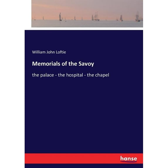 Memorials of the Savoy: the palace - the hospital - the chapel, (Paperback)