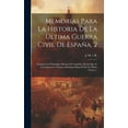 thumbnail image 1 of Memorias Para La Historia De La Última Guerra Civil De España, 2: Contiene Los Principales Sucesos De Cataluña, Desde Qu, (Hardcover), 1 of 1