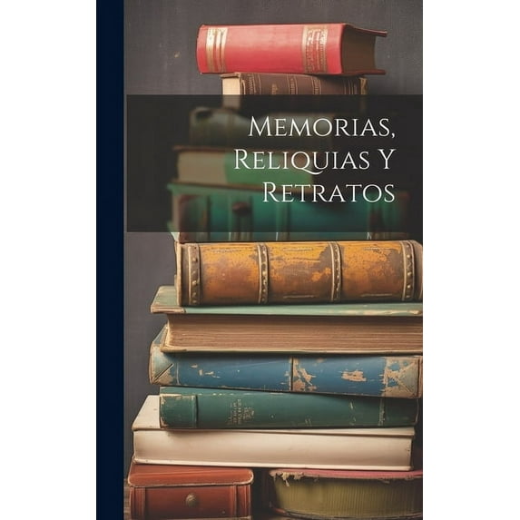 Memorias, Reliquias Y Retratos (Hardcover)