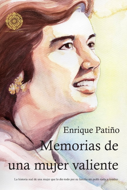 Memorias de una mujer valiente: La historia real de una mujer que lo dio todo por su familia sin pedir nada, (Paperback)