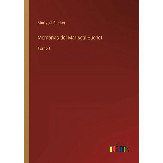Memorias del Mariscal Suchet: Tomo 1 Spanish Edition Paperback 3368108360 9783368108366 Mariscal Suchet