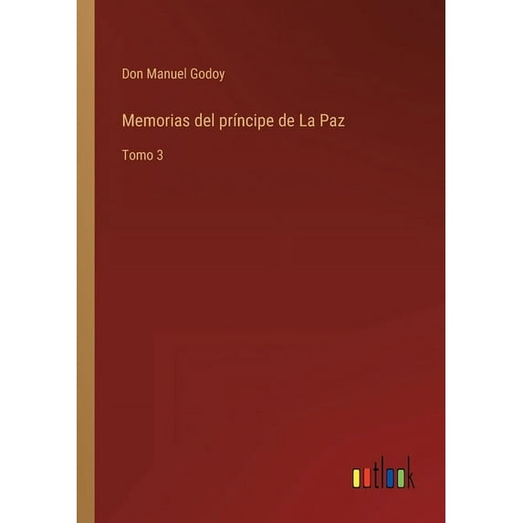 Memorias del prÃncipe de La Paz: Tomo 3, (Paperback)