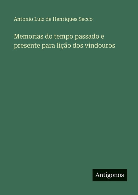 Memorias do tempo passado e presente para lição dos vindouros, (Paperback)