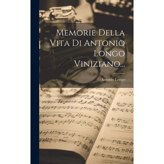 Memorie Della Vita Di Antonio Longo Viniziano... (Hardcover)