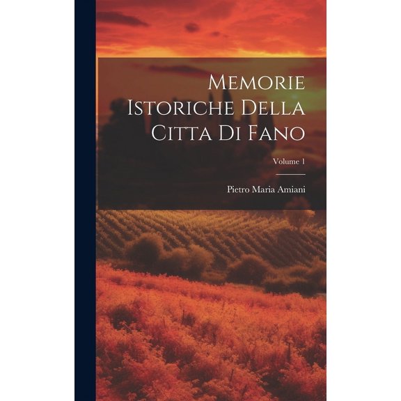 Memorie Istoriche Della Citta Di Fano; Volume 1 (Hardcover)