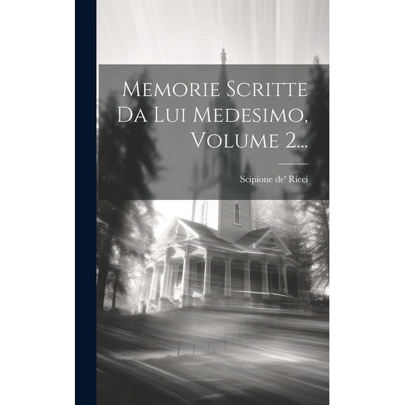 Memorie Scritte Da Lui Medesimo, Volume 2... (Hardcover)
