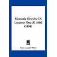 thumbnail image 1 of Memorie Storiche Di Locarno Fino Al 1660 (1854) (Paperback), 1 of 1