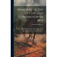 thumbnail image 1 of Memories of the Chicago Convention of 1860: Being Interviews With Judge Charles C. Nourse of Des Moines and General Gren-ville M. Dodge of Council Bluffs, and the Memoranda Being Obtained and put in F, 1 of 1