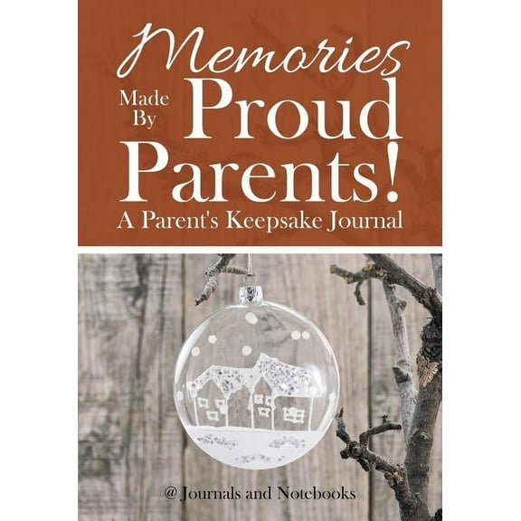 Memories Made By Proud Parents! A Parent's Keepsake Journal (Paperback)