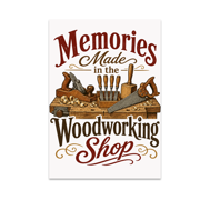 Memories Made in the Woodworking Shop - Woodworking Enthusiast - 13x19 Poster Print