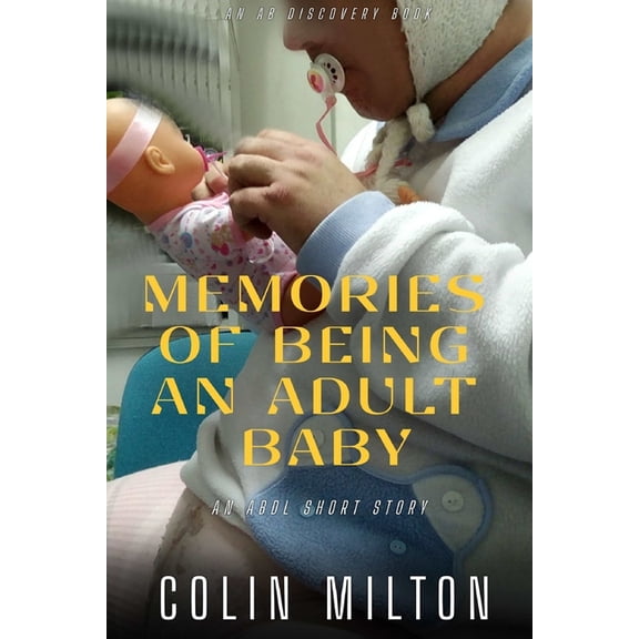 Memories Of Being An Adult Baby: An ABDL/Nappy/Femdom book, (Paperback)