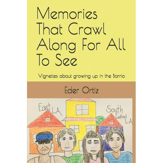 Memories That Crawl Along for All to See: Vignettes About Growing up in the Barrio (Paperback)