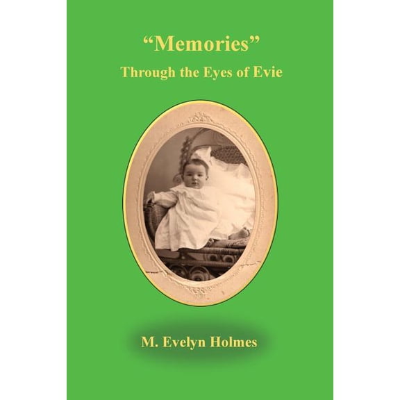 Memories Through the Eyes of Evie (Paperback) by Evelyn M Holmes