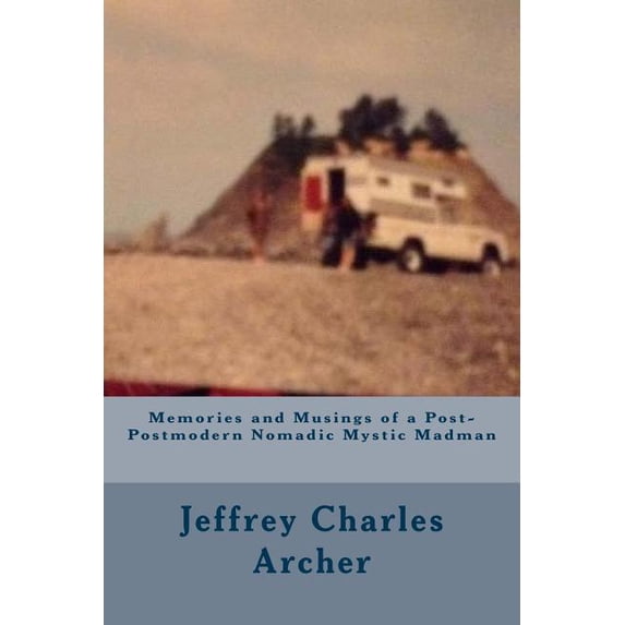 Memories and Musings of a Post-Postmodern Nomadic Mystic Madman, (Paperback)