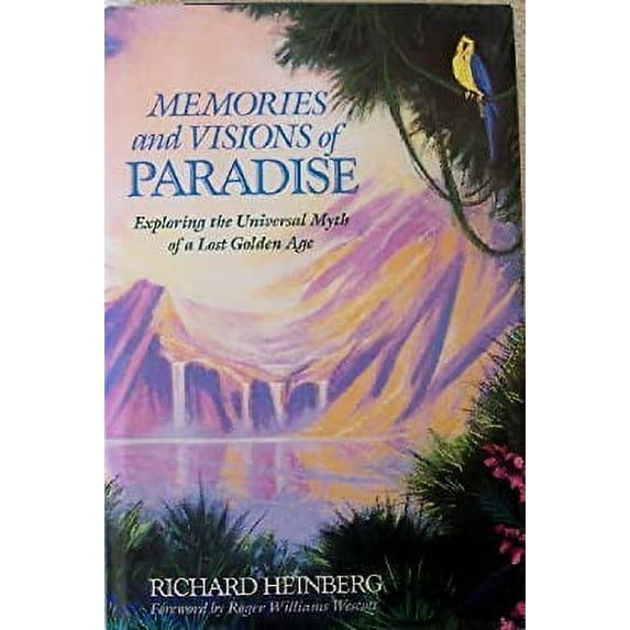 Pre-Owned Memories and Visions of Paradise: Exploring the Universal Myth of a Lost Golden Age, 9780874775150, 0874775159, Hardcover,
