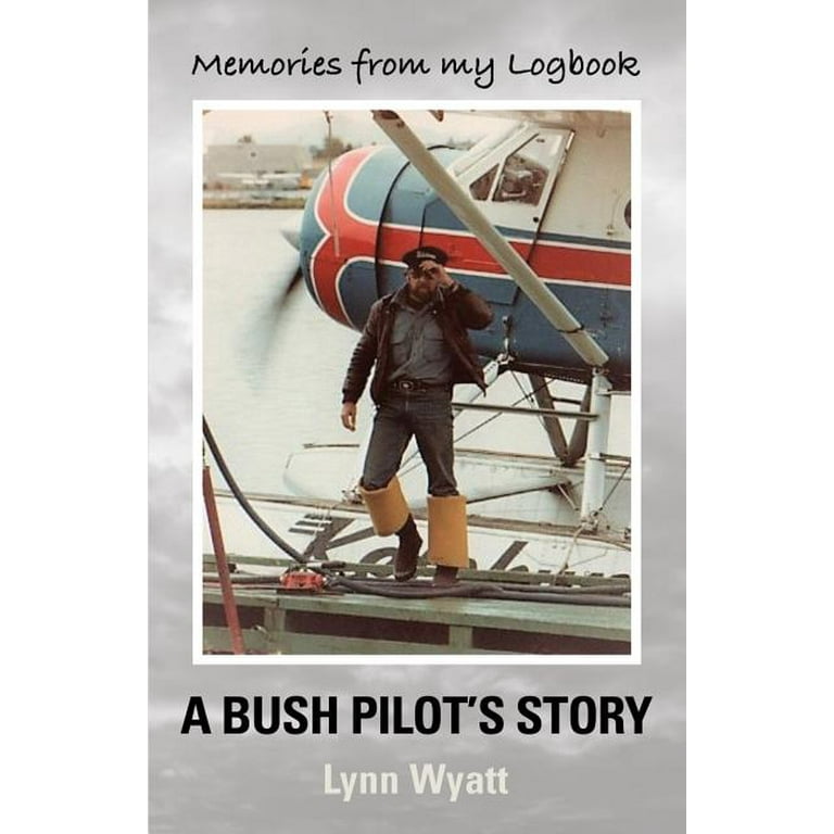 Memories from My Logbook: A Bush Pilot&rsquo;s Story (Paperback 