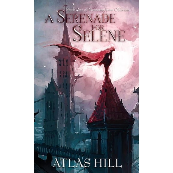 Memories from Oblivion A Serenade for Selene, Book 1, (Hardcover)