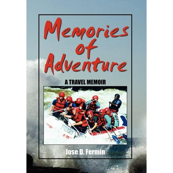 Memories of Adventure : A Travel Memoir